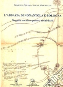 L'abbazia di Nonantola e Bologna. Memorie storiche e percorsi archivistici libro di Cerami Domenico; Marchesani Simone