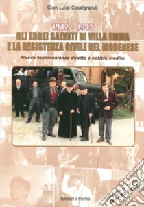 1942-1945. Gli Ebrei salvati di Villa Emma e la Resistenza Civile nel Modenese. Nuove testimonianze dirette e notizie inedite libro di Casalgrandi Gian Luigi