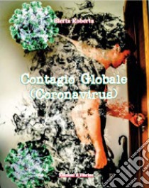 Contagio globale (Coronavirus) libro di Blerta Roberta