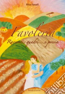 Favoleria. Racconti, quadri... e poesia libro di Favali Rita