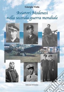 Aviatori modenesi nella seconda guerra mondiale libro di Viola Giorgio