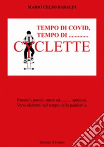 Tempo di covid, tempo di... Cyclette. pensieri parole opere ed... opinioni. Versi elaborati nel tempo della pandemia libro di Baraldi Mario Celso