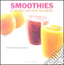 Smoothies e altre delizie da bere libro di Petersen Schepelern Elsa