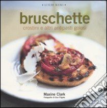 Bruschette crostini e altri antipasti golosi libro di Clark Maxine