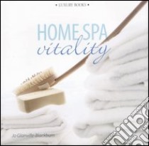 Home Spa. Vitality libro di Glanville Blackburn Jo