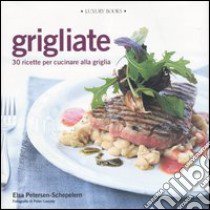 Grigliate. 30 ricette per cucinare alla griglia libro di Petersen Schepelern Elsa