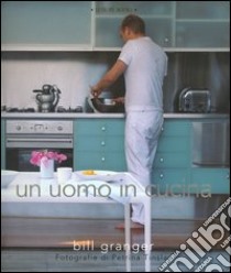 Un uomo in cucina libro di Granger Bill; Tinslay Petrina