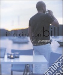 In cucina con Bill. Ediz. illustrata libro di Granger Bill; Tinslay Petrina