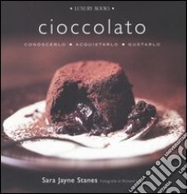 Cioccolato. Conoscerlo, acquistarlo, gustarlo libro di Stanes Sara J.