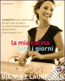 La mia cucina tutti i giorni. Ediz. illustrata libro di De Laurentiis Giada