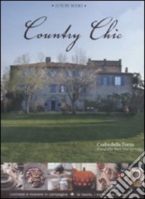 Country chic. Cucinare e ricevere in campagna. La tavola, i menù e le ricette libro di Dalla Zorza Csaba