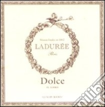 Dolce. Il libro. Ladurée libro di Andrieu Philippe