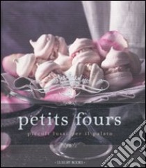 Petits fours. Piccoli lussi per il palato libro