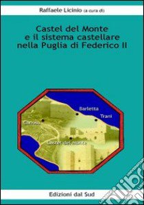 Castel del Monte e il sistema castellare nella Puglia di Federico II libro di Licinio R. (cur.)