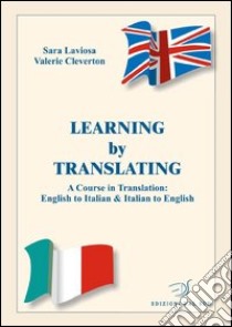 Learning by translating. A course in traslation: english to italian & italian to english. Ediz. italiana e inglese libro di Cleverton Valerie; Laviosa Sara