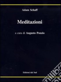 Meditazioni libro di Schaff Adam; Ponzio A. (cur.)