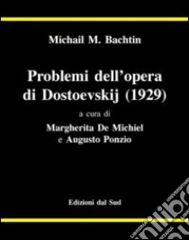 Problemi dell'opera di Dostoevskij (1929) libro di Bachtin Michail; De Michiel M. (cur.); Ponzio A. (cur.)