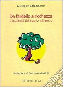 Da fardello a ricchezza. L'anzianità del nuovo millennio libro di Baldassarre Giuseppe