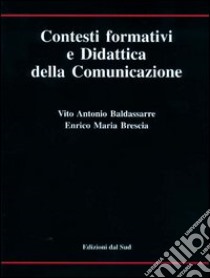 Contesti formativi e didattica della comunicazione libro di Baldassarre Vito Antonio; Brescia Enrico M.