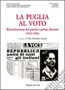 La Puglia al voto. Ricostituzione dei partiti e prime elezioni (1943-1946) libro di Leuzzi V. A. (cur.)