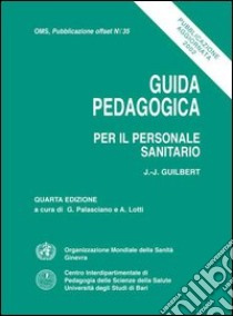 Guida pedagogica per il personale sanitario libro di Guilbert Jean-Jacques; Palasciano G. (cur.); Lotti A. (cur.)