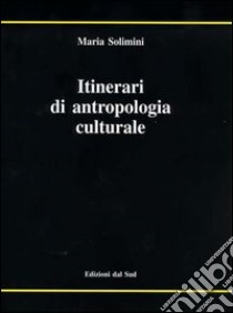 Itinerari di antropologia culturale libro di Solimini Maria