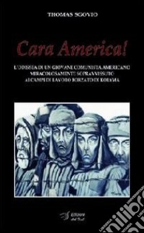 Cara America! L'odissea di un giovane comunista americano miracolosamente sopravvissuto ai campi di lavoro forzato di Kolyma libro di Sgovio Thomas; De Luca A. (cur.); Leuzzi V. A. (cur.)