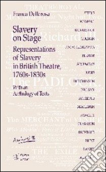 Slavery on stage. Representations of slavery in british theatre 1760s-1830s. Con CD Audio libro di Dellarosa Franca