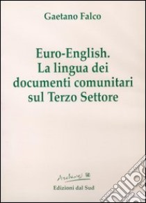 Euro english. La lingua dei documenti comunitari sul terzo settore. Con CD-ROM libro di Falco Gaetano