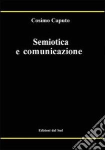 Semiotica e comunicazione libro di Caputo Cosimo