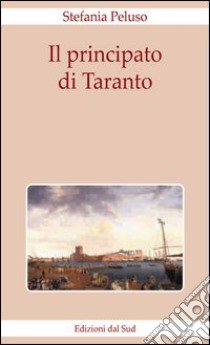 Il principato di Taranto libro di Peluso Stefania