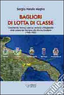 Bagliori di lotta di classe. Castellaneta, Ginosa, Laterza, Mottola e Palagianello (1943-1952) libro di Maglio Sergio Natale Antonio