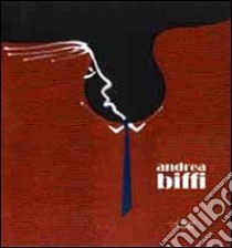 Andrea Biffi. Arte contemporanea. Ediz. illustrata libro