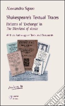 Shakespeare's textual traces. Patterns of «exchange» in «The merchant of Venice» libro di Squeo Alessandra