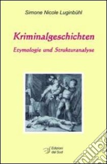 Kriminalgeschichten. Etymologie und Strukturanalyse libro di Luginbühl Simone N.