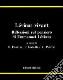 Lévinas vivant. Riflessioni sul pensiero di Emmanuel Lévinas libro di Fanizza F. (cur.); Fistetti F. (cur.); Ponzio A. (cur.)