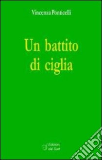 Un battito di ciglia libro di Ponticelli Vincenza