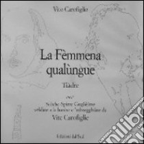 La fèmmena qualùnque. Tiàdre. Scèche-Spìrre Guglièlme veldàte e la barèse e 'mbergghiàte da Vite carofìglie libro di Carofiglio Vito