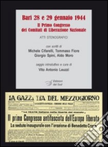 Bari 28 e 29 gennaio 1944. Il 1° Congresso dei comitati di Liberazione nazionale. Atti stenografici libro di Leuzzi V. A. (cur.)