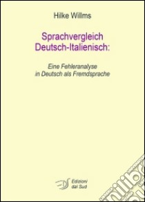 Sprachvergleich Deutsch-Italienisc. Eine Fehleranalyse in Deutsch als Fremdsprache libro di Willms Hilke