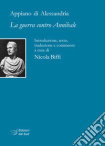 La guerra contro Annibale libro di Appiano di Alessandria; Biffi N. (cur.)