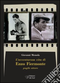 L'avventurosa vita di Enzo Fiermonte pugile attore libro di Memola Giovanni