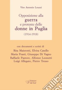 Opposizione alla guerra e proteste delle donne in Puglia (1914-1918) libro di Leuzzi Vito Antonio