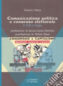 Comunicazione politica e consenso elettorale. Il 1948 in Puglia libro di Vetta Valerio