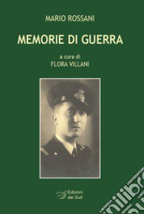 Memorie di guerra libro di Rossani Mario; Villani F. (cur.)