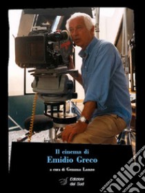 Il cinema di Emidio Greco libro di Lanzo G. (cur.)