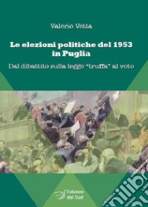 Le elezioni politiche del 1953 in Puglia. Dal dibattito sulla legge «truffa» al voto libro di Vetta Valerio