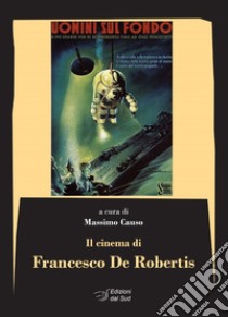 Il cinema di Francesco De Robertis libro di Causo M. (cur.)