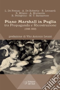 Piano Marshall in Puglia. Tra propaganda e ricostruzione (1948-1952) libro