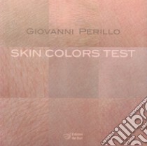 Skin colors test. Ediz. italiana e inglese libro di Perillo Giovanni